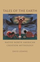 Tales Of The Earth Native North American Creation Mythology David Leeming
