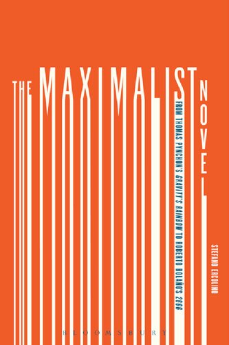 The Maximalist Novel From Thomas Pynchons Gravitys Rainbow To Roberto Bolanos 2666 Stefano Ercolino