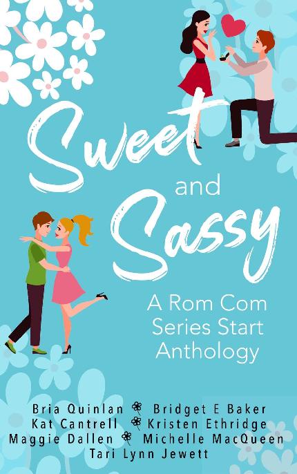 Sweet Sassy A Rom Com Anthology Bria Quinlan Bridget E Baker Kat Cantrell Kristen Ethridge Maggie Dallen Michelle Macqueen Tari Lynn Jewett