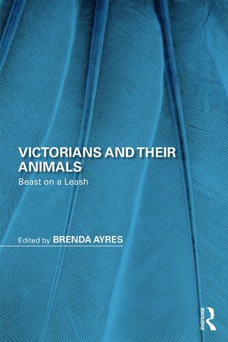 Victorians And Their Animals 1st Edition Brenda Ayres