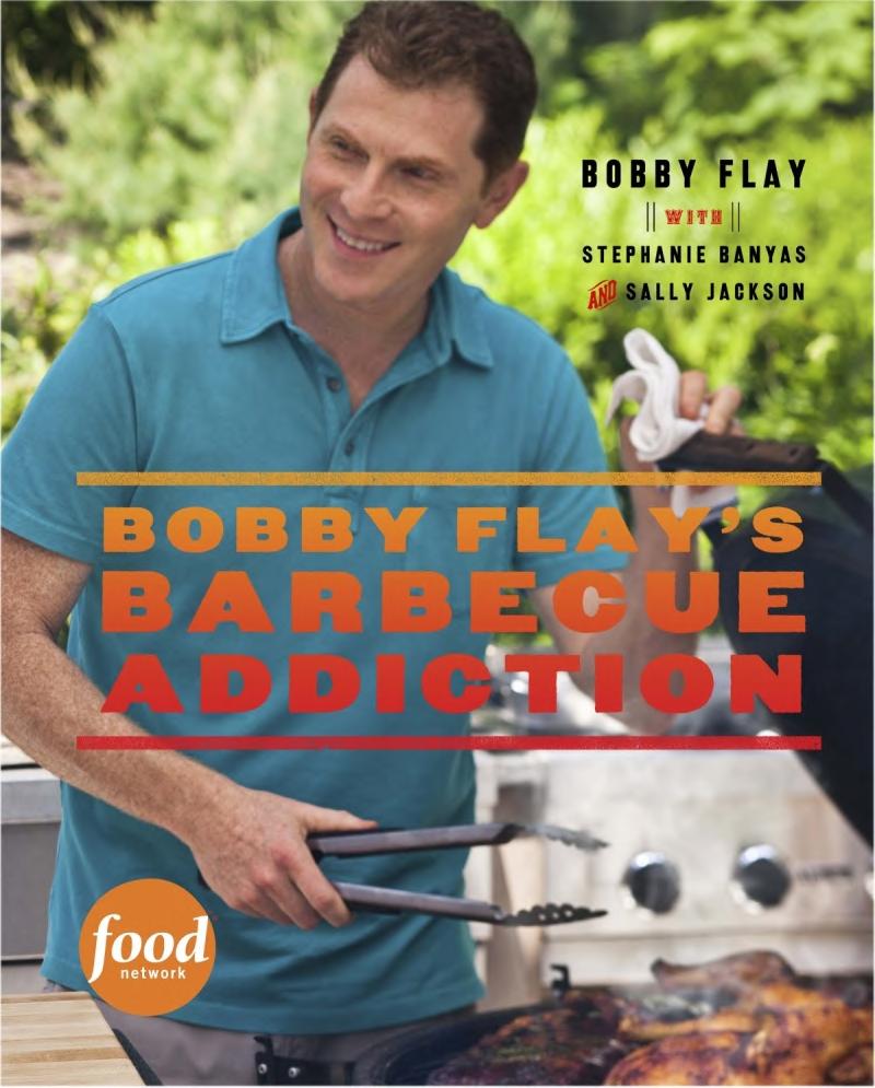 Bobby Flays Barbecue Addiction Bobby Flay Stephanie Banyas Sally Jackson
