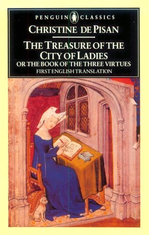 The Treasure Of The City Of Ladies Or The Book Of The Three Virtues Christine De Pizan