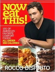Now Eat This 150 Of Americas Favorite Comfort Foods All Under 350 Calories Rocco Dispirito