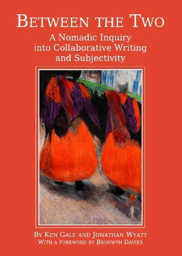 Between The Two A Nomadic Inquiry Into Collaborative Writing And Subjectivity Ken Gale Jonathan Wyatt