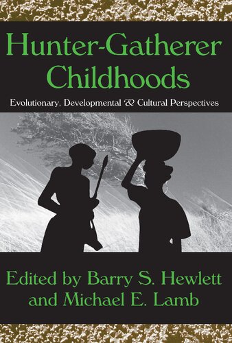 Huntergatherer Childhoods Evolutionary Developmental And Cultural Perspectives Barry S Hewlett