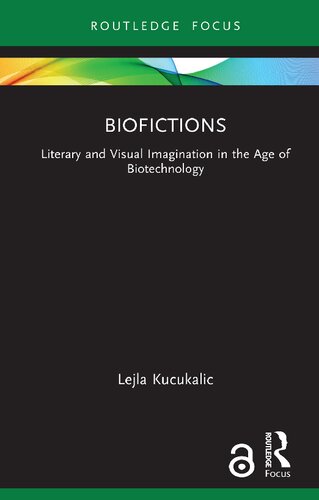 Biofictions Literary And Visual Imagination In The Age Of Biotechnology 1st Edition Lejla Kucukalic