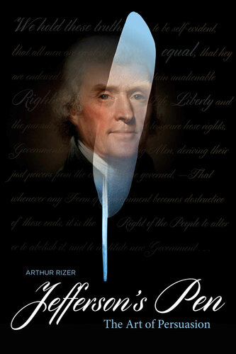 Jeffersons Pen The Art Of Persuasion Arthur L Rizer