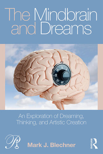 The Mindbrain And Dreams An Exploration Of Dreaming Thinking And Artistic Creation 1st Edition Mark J Blechner