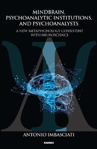 Mindbrain Psychoanalytic Institutions And Psychoanalysts A New Metapsychology Consistent With Neuroscience 1st Edition Antonio Imbasciati Joan Rundo Transl