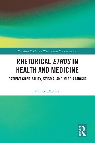 Rhetorical Ethos In Health And Medicine Patient Credibility Stigma And Misdiagnosis 1st Edition Cathryn Molloy