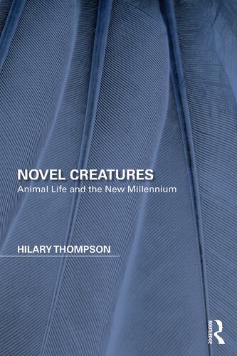 Novel Creatures Animal Life And The New Millennium 1st Edition Hilary Thompson