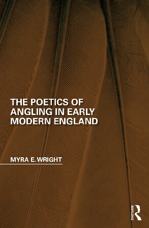 The Poetics Of Angling In Early Modern England 1st Edition Myra E Wright