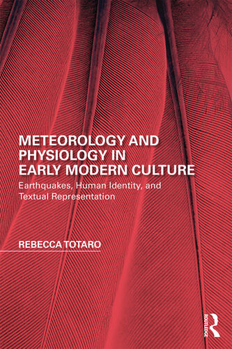 Meteorology And Physiology In Early Modern Culture Earthquakes Human Identity And Textual Representation 1st Edition Rebecca Totaro