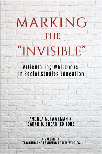 Marking The Invisible Articulating Whiteness In Social Studies Education Andrea M Hawkman Editor