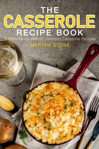 The Casserole Recipe Book A Hand Guide With 50 Delicious Casserole Recipes Kindle Martha Stone