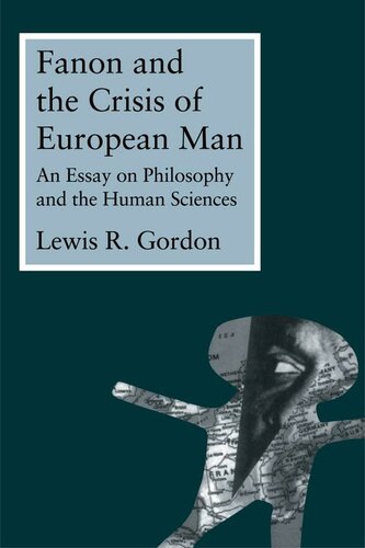 Fanon And The Crisis Of European Man Lewis Gordon