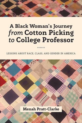 A Black Womans Journey From Cotton Picking To College Professor Lessons About Race Class And Gender In America New Menah Prattclarke