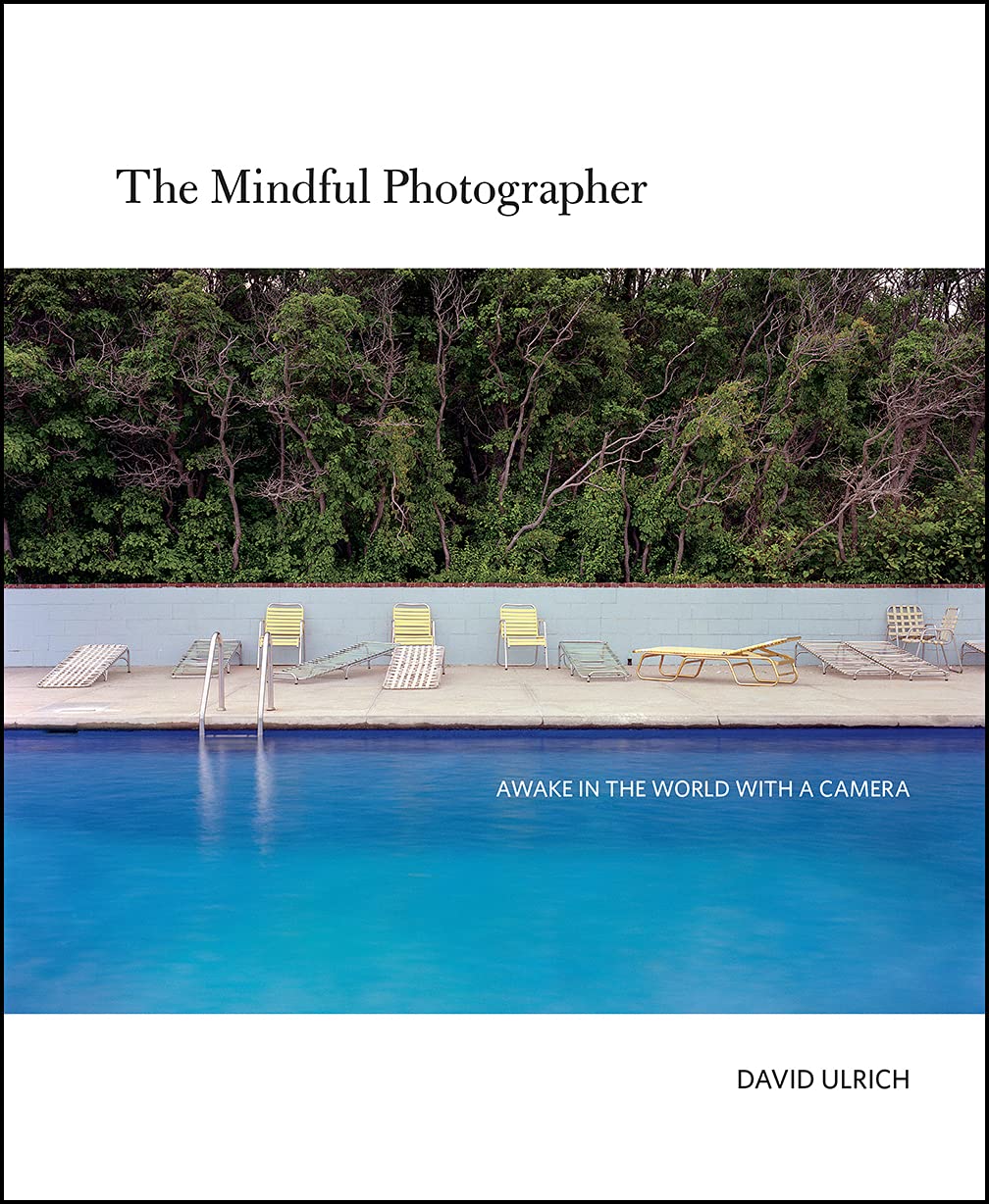 The Mindful Photographer Awake In The World With A Camera David Ulrich