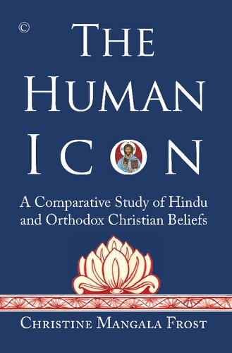 The Human Icon A Comparative Study Of Hindu And Orthodox Christian Beliefs Illustrated Christine Mangala Frost