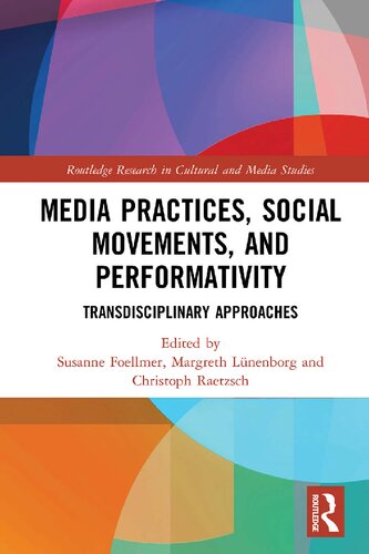 Media Practices Social Movements And Performativity Transdisciplinary Approaches 1st Edition Susanne Foellmer Editor