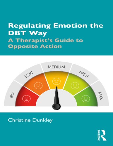 Regulating Emotion The Dbt Way A Therapists Guide To Opposite Action 1st Edition Christine Dunkley