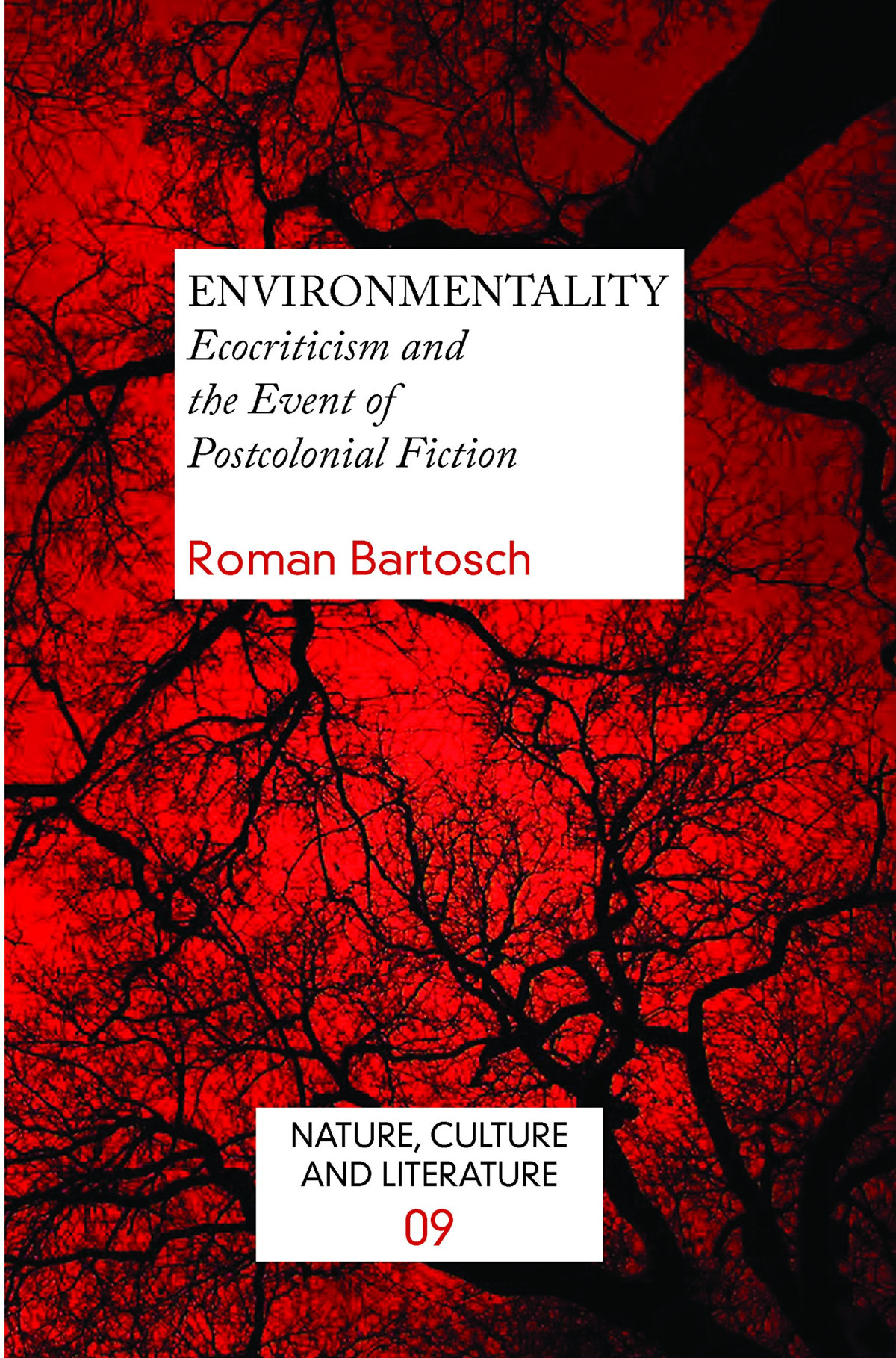 Environmentality Ecocriticism And The Event Of Postcolonial Fiction Roman Bartosch