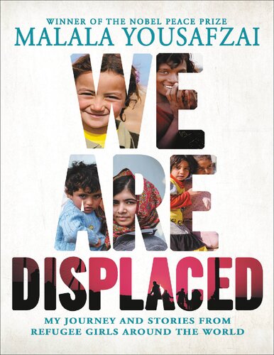 We Are Displaced My Journey And Stories From Refugee Girls Around The World 1st Edition Malala Yousafzai