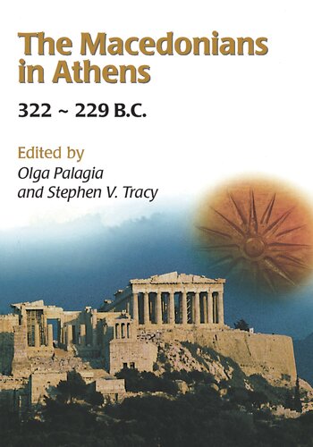 The Macedonians In Athens 322229 Bc Proceedings Of An International Conference Held At The University Of Athens May 2426 2001 Olga Palagia Ed