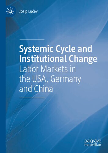 Systemic Cycle And Institutional Change Labor Markets In The Usa Germany And China 1st Ed 2021 Josip Luev
