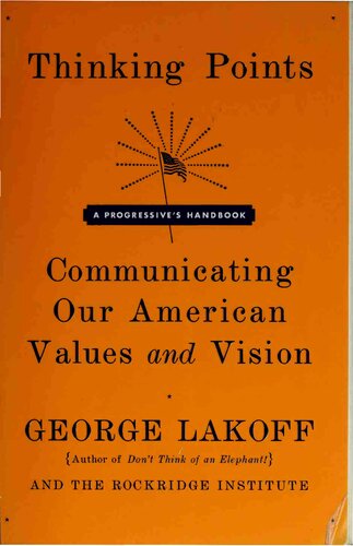 Thinking Points Communicating Our American Values And Vision George Lakoff