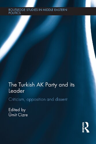 The Turkish Ak Party And Its Leader Criticism Opposition And Dissent 1st Edition Umit Cizre Editor