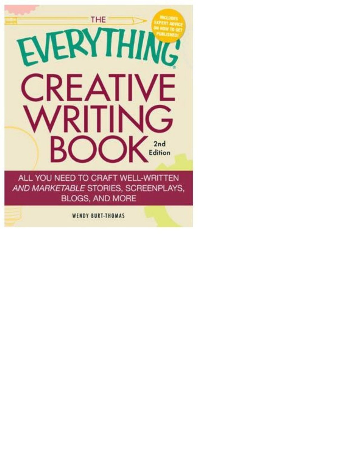 The Everything Creative Writing Book All You Need To Know To Write Novels Plays Short Stories Screenplays Poems Articles Or Blogs Pdfdrivecom Wendy Burtthomas