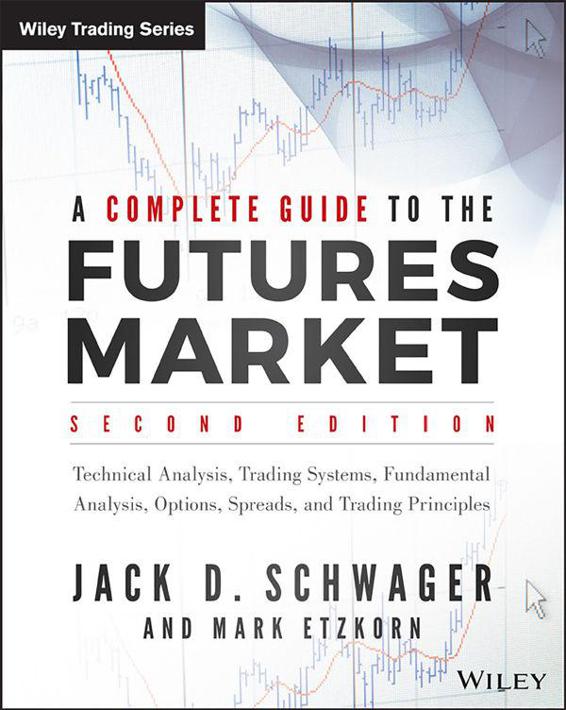 A Complete Guide To The Futures Market Technical Analysis Trading Systems Fundamental Analysis Options Spreads And Trading Principles Wiley Trading Jack D Schwager