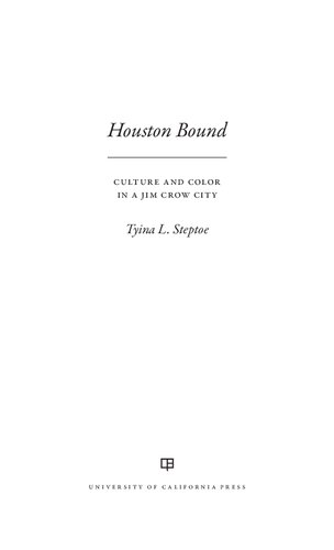 Houston Bound Culture And Color In A Jim Crow City 1st Edition Tyina L Steptoe