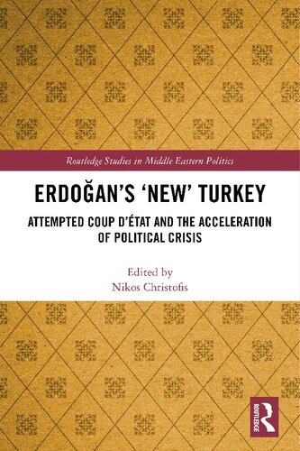 Erdoans New Turkey Attempted Coup Dtat And The Acceleration Of Political Crisis 1st Edition Nikos Christofis Editor