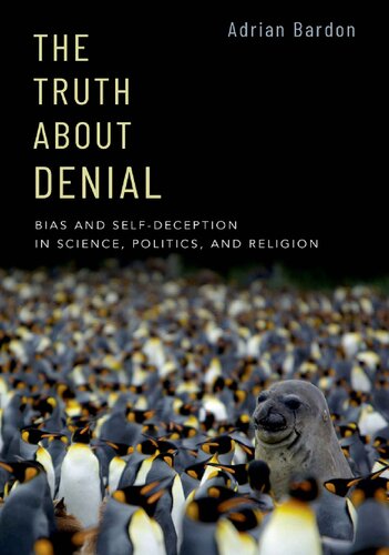 The Truth About Denial Bias And Selfdeception In Science Politics And Religion Adrian Bardon