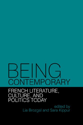 Being Contemporary French Literature Culture And Politics Today 1st Edition Lia Brozgal