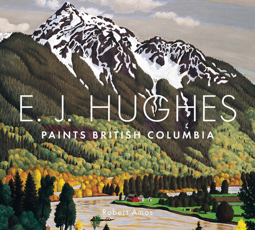 E J Hughes Paints British Columbia 1st Edition Robert Amos