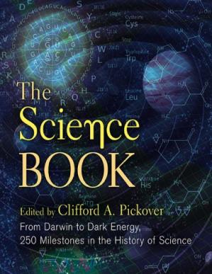 The Science Book From Darwin To Dark Energy 250 Milestones In The History Of Science Clifford A Pickover