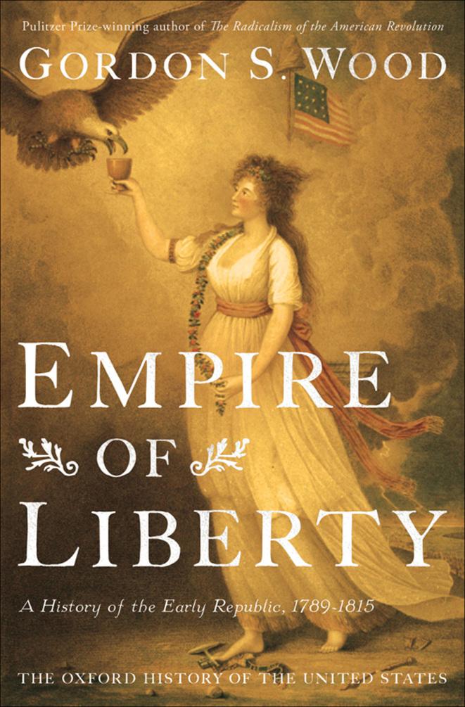 Empire Of Liberty A History Of The Early Republic 17891815 Gordon S Gordon S Wood