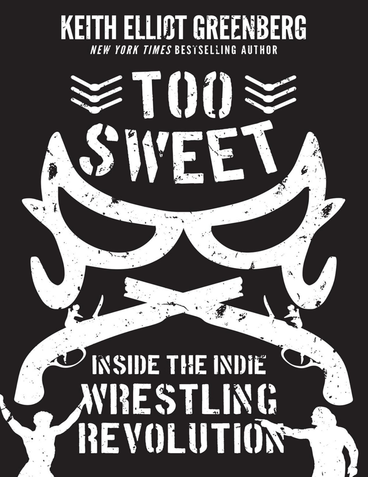 Too Sweet Inside The Indie Wrestling Revolution Keith Elliot Greenberg
