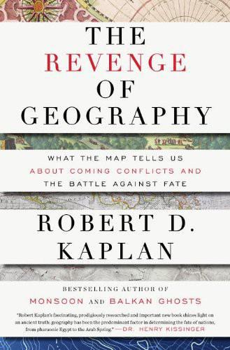 The Revenge Of Geography What The Map Tells Us About Coming Conflicts And The Battle Against Fate Robert D Kaplan Chenjin5com