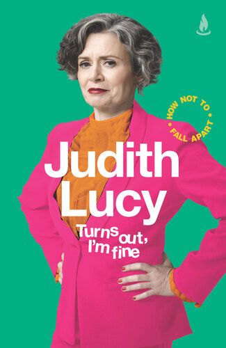 Turns Out Im Fine How Not To Fall Apart Judith Lucy