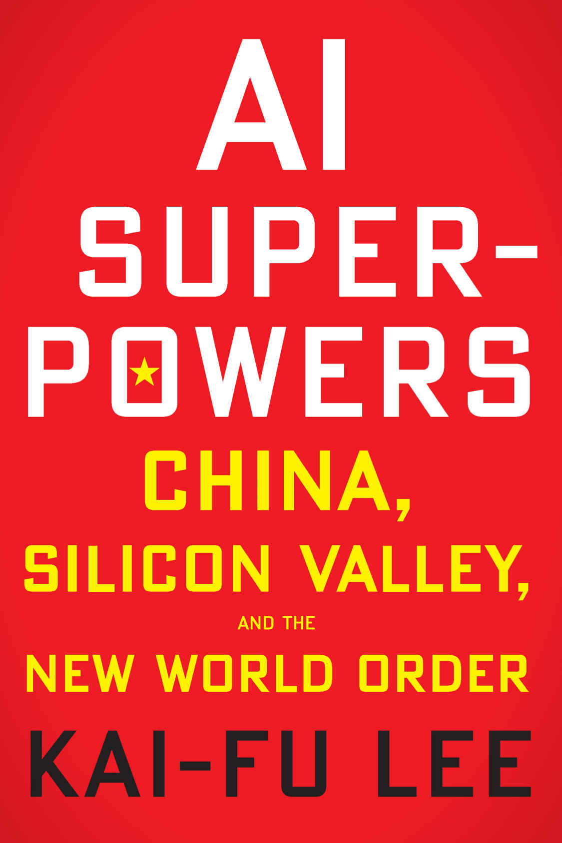 Ai Superpowers China Silicon Valley And The New World Order Lee