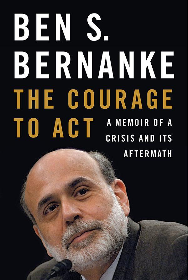 The Courage To Act A Memoir Of A Crisis And Its Aftermath Bernanke