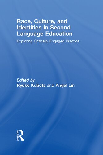 Race Culture And Identities In Second Language Education Exploring Critically Engaged Practice 1st Edition Ryuko Kubota Editor