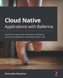 Cloud Native Applications With Ballerina A Beginners Guide For Programmers Interested In Developing Cloud Native Applications Using Ballerina Swan Lake Dhanushka Madushan