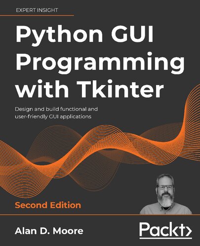 Python Gui Programming With Tkinter Design And Build Functional And Userfriendly Gui Applications 2nd Edition 2nd Ed Alan D Moore