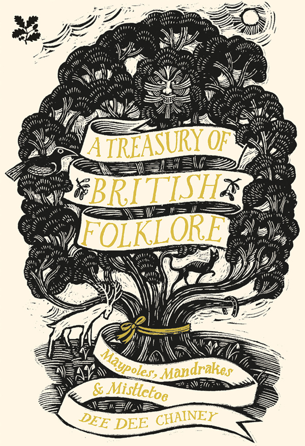 A Treasury Of British Folklore Maypoles Mandrakes And Mistletoe Dee Dee Chainey