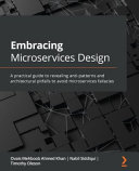Embracing Microservices Design A Practical Guide To Revealing Antipatterns And Architectural Pitfalls To Avoid Microservices Fallacies 1st Edition Ovais Mehboob Ahmed Khan Nabil Siddiqui Timothy Oleson